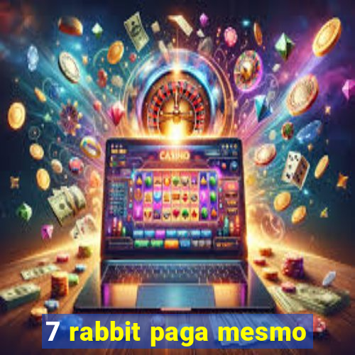 7 rabbit paga mesmo